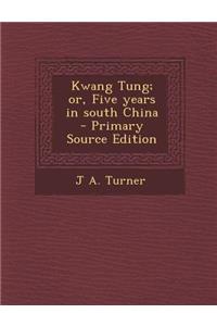 Kwang Tung; Or, Five Years in South China