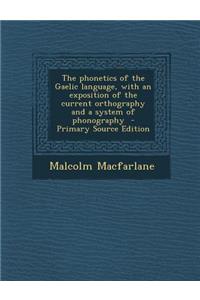 The Phonetics of the Gaelic Language, with an Exposition of the Current Orthography and a System of Phonography