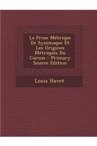 La Prose Metrique de Symmaque Et Les Origines Metriques Du Cursus