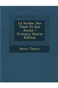 La Serbie: Son Passe Et Son Avenir