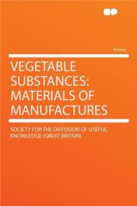 Vegetable Substances