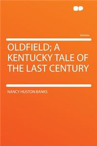 Oldfield; A Kentucky Tale of the Last Century