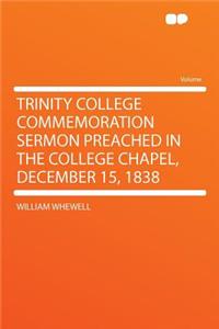 Trinity College Commemoration Sermon Preached in the College Chapel, December 15, 1838