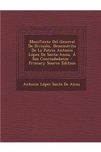 Manifiesto del General de Division, Benemerito de La Patria Antonio Lopez de Santa-Anna, a Sus Conciudadanos