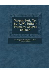 Virgin Soil, Tr. by A.W. Dilke