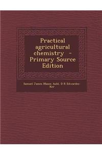 Practical Agricultural Chemistry