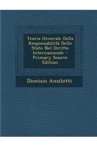 Teoria Generale Della Responsabilita Dello Stato Nel Diritto Internazionale - Primary Source Edition