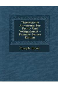 Theoretische Anweisung Zur Fecht- Und Voltigirkunst - Primary Source Edition