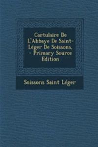 Cartulaire de L'Abbaye de Saint-Leger de Soissons,