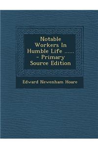 Notable Workers in Humble Life ......