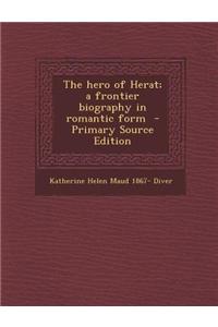 The Hero of Herat; A Frontier Biography in Romantic Form