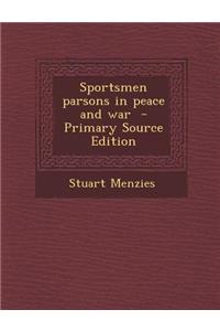 Sportsmen Parsons in Peace and War - Primary Source Edition