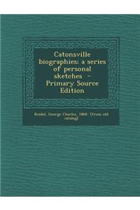 Catonsville Biographies; A Series of Personal Sketches - Primary Source Edition