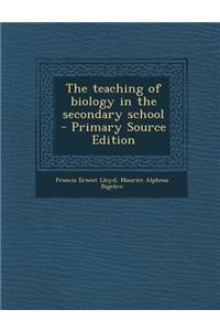 The Teaching of Biology in the Secondary School - Primary Source Edition