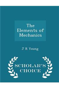 The Elements of Mechanics - Scholar's Choice Edition