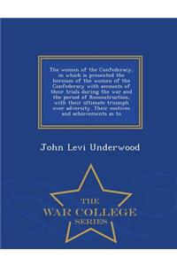 Women of the Confederacy, in Which Is Presented the Heroism of the Women of the Confederacy with Accounts of Their Trials During the War and the Period of Reconstruction, with Their Ultimate Triumph Over Adversity. Their Motives and Achievements as