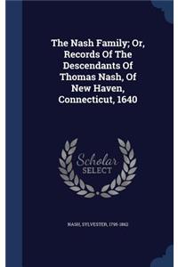 The Nash Family; Or, Records Of The Descendants Of Thomas Nash, Of New Haven, Connecticut, 1640