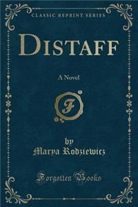 Distaff: A Novel (Classic Reprint)