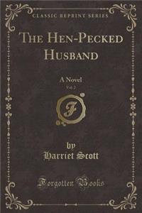 The Hen-Pecked Husband, Vol. 2: A Novel (Classic Reprint)