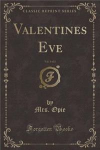 Valentines Eve, Vol. 3 of 3 (Classic Reprint)