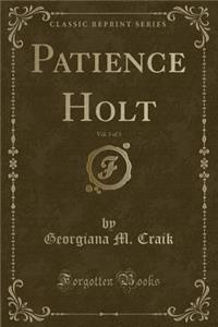 Patience Holt, Vol. 3 of 3 (Classic Reprint)