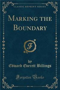 Marking the Boundary (Classic Reprint)