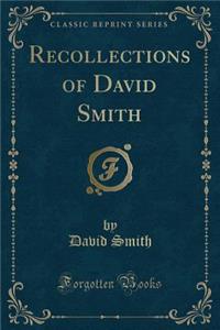Recollections of David Smith (Classic Reprint)
