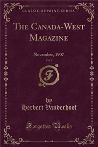 The Canada-West Magazine, Vol. 3: November, 1907 (Classic Reprint)