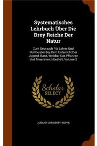 Systematisches Lehrbuch Über Die Drey Reiche Der Natur