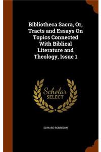 Bibliotheca Sacra, Or, Tracts and Essays On Topics Connected With Biblical Literature and Theology, Issue 1