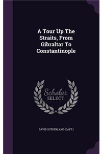 Tour Up The Straits, From Gibraltar To Constantinople