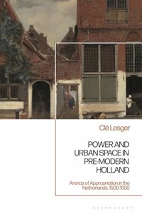 Power and Urban Space in Pre-Modern Holland