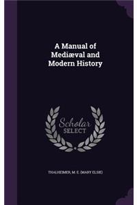 A Manual of Mediæval and Modern History