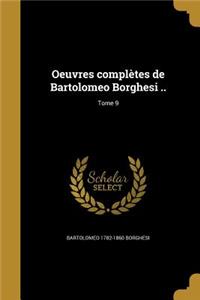 Oeuvres complètes de Bartolomeo Borghesi ..; Tome 9