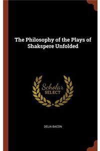 Philosophy of the Plays of Shakspere Unfolded