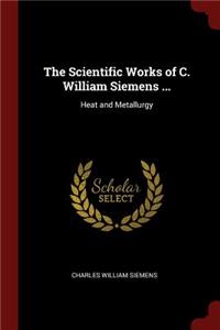 The Scientific Works of C. William Siemens ...