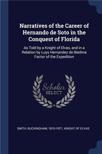 Narratives of the Career of Hernando de Soto in the Conquest of Florida