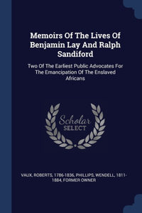 Memoirs Of The Lives Of Benjamin Lay And Ralph Sandiford