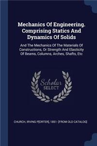 Mechanics of Engineering. Comprising Statics and Dynamics of Solids