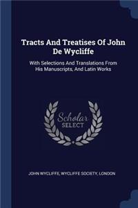 Tracts And Treatises Of John De Wycliffe