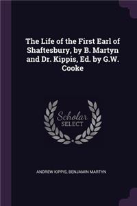 The Life of the First Earl of Shaftesbury, by B. Martyn and Dr. Kippis, Ed. by G.W. Cooke