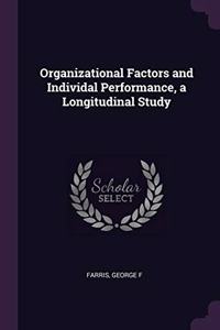 Organizational Factors and Individal Performance, a Longitudinal Study