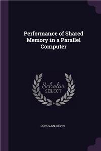 Performance of Shared Memory in a Parallel Computer