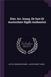 Diss. Iur. Inaug. de Iure Et Auctoritate Sigilli Authentici