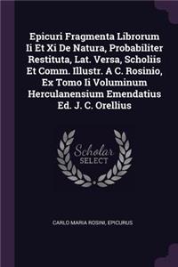 Epicuri Fragmenta Librorum Ii Et Xi De Natura, Probabiliter Restituta, Lat. Versa, Scholiis Et Comm. Illustr. A C. Rosinio, Ex Tomo Ii Voluminum Herculanensium Emendatius Ed. J. C. Orellius