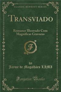 Transviado: Romance Illustrado Com Magnificas Gravuras (Classic Reprint)