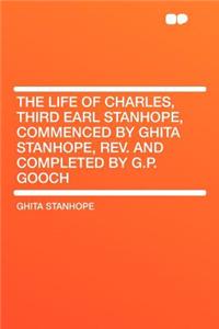 The Life of Charles, Third Earl Stanhope, Commenced by Ghita Stanhope, Rev. and Completed by G.P. Gooch