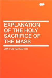 Explanation of the Holy Sacrifice of the Mass