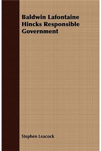 Baldwin Lafontaine Hincks Responsible Government