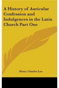 A History of Auricular Confession and Indulgences in the Latin Church Part One